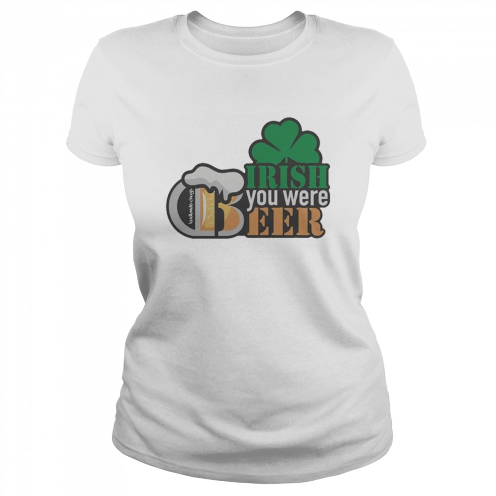 Irish You Were Beer shirt Classic Women's T-shirt