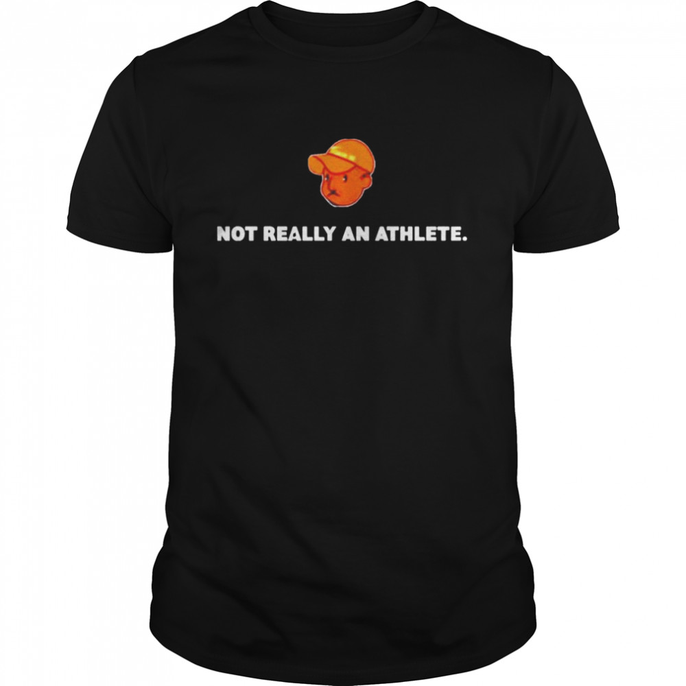 Not really an athlete T-shirt