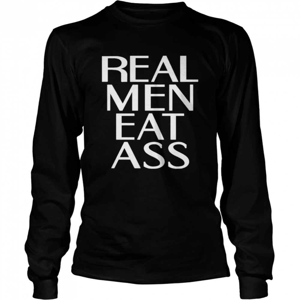 Real Men Eat Ass  Long Sleeved T-shirt