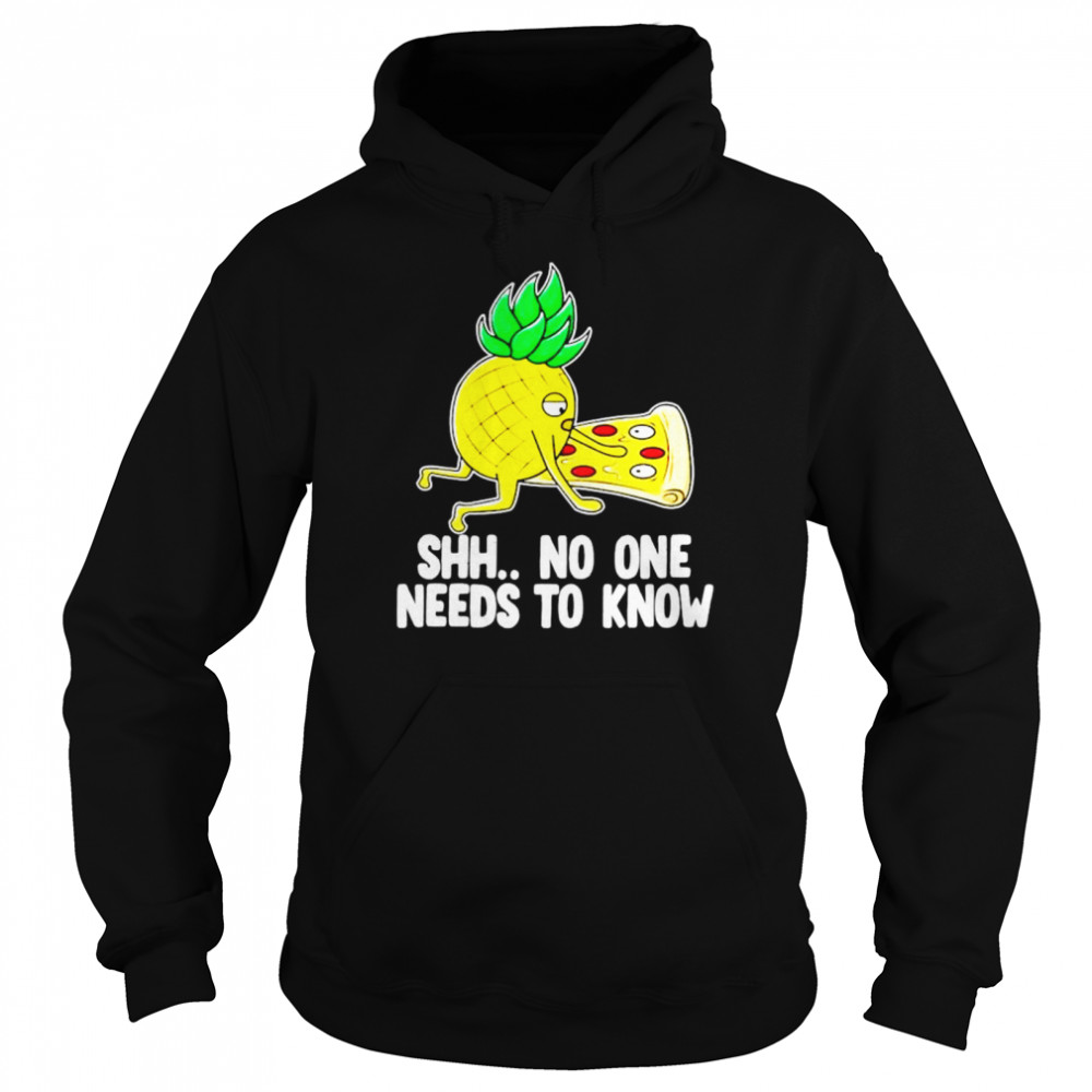 Shh no one needs to know pizza pineapple shirt Unisex Hoodie