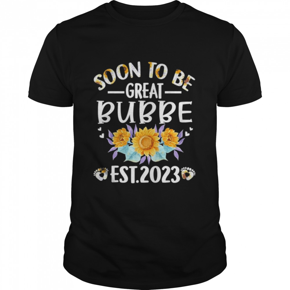 Soon to be great bubbe 2023 sunflower mother’s day shirt