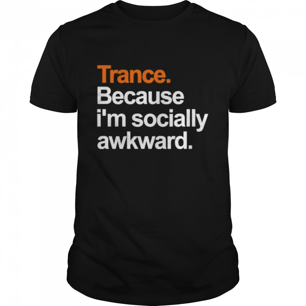 Trance Because I’m Socially Awkward  Classic Men's T-shirt