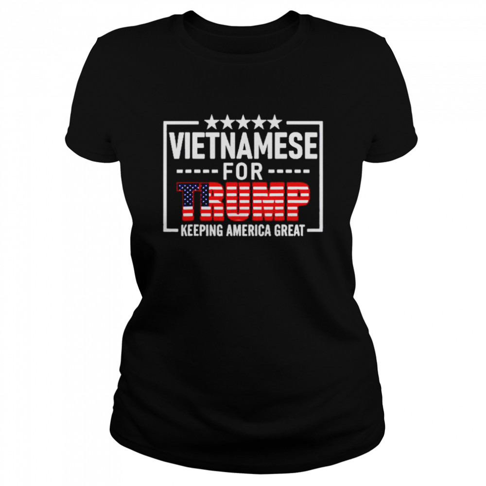 Vietnamese for Trump keeping America great shirt Classic Women's T-shirt