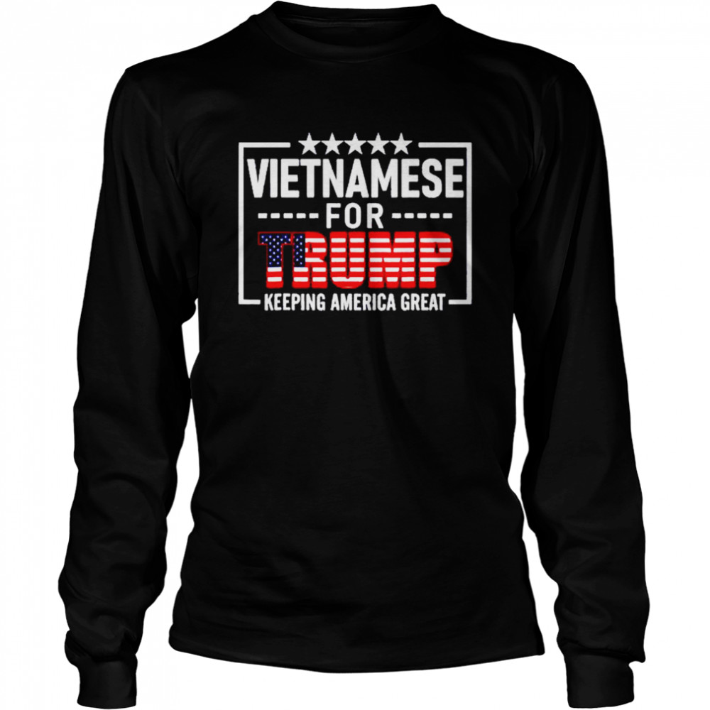 Vietnamese for Trump keeping America great shirt Long Sleeved T-shirt