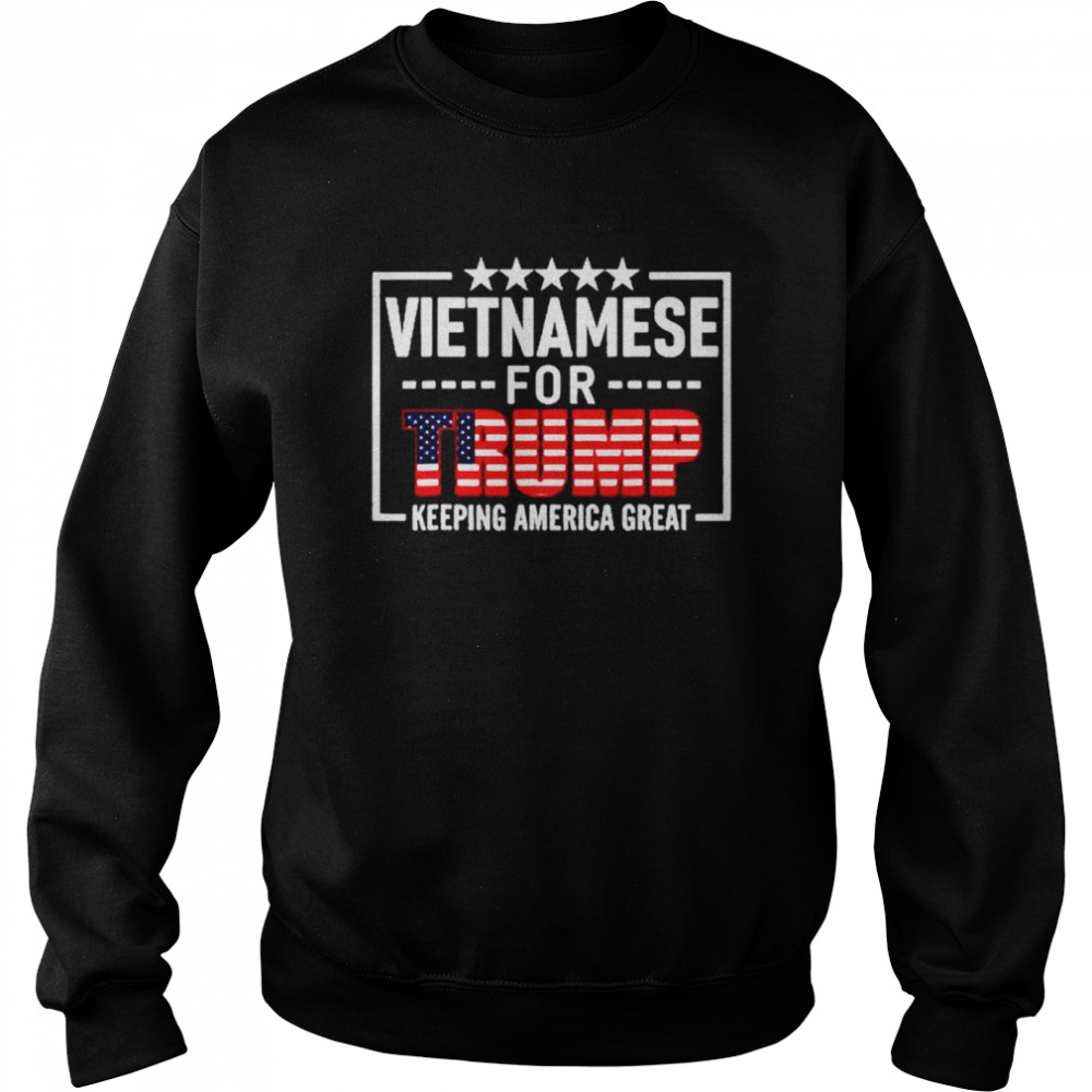 Vietnamese for Trump keeping America great shirt Unisex Sweatshirt