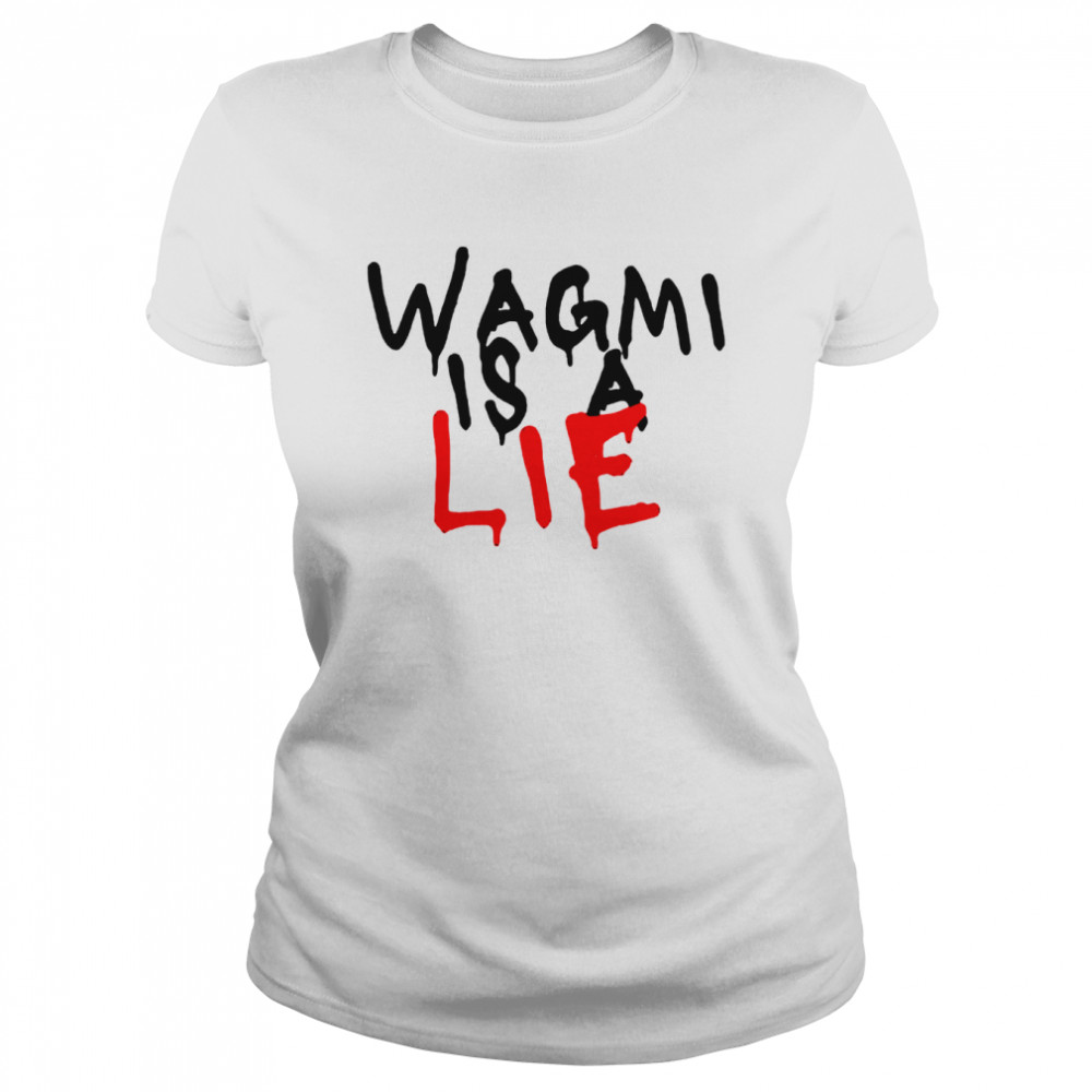 Wagmi is a lie shirt Classic Women's T-shirt