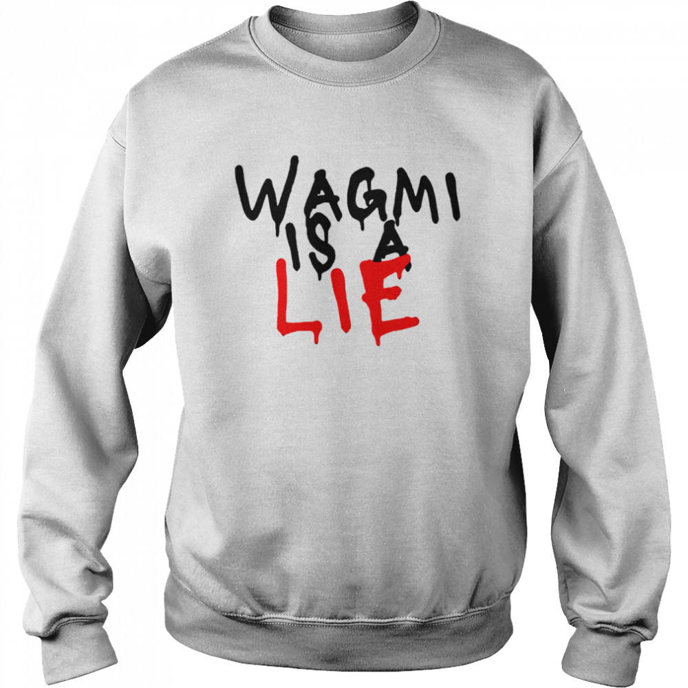 Wagmi is a lie shirt Unisex Sweatshirt
