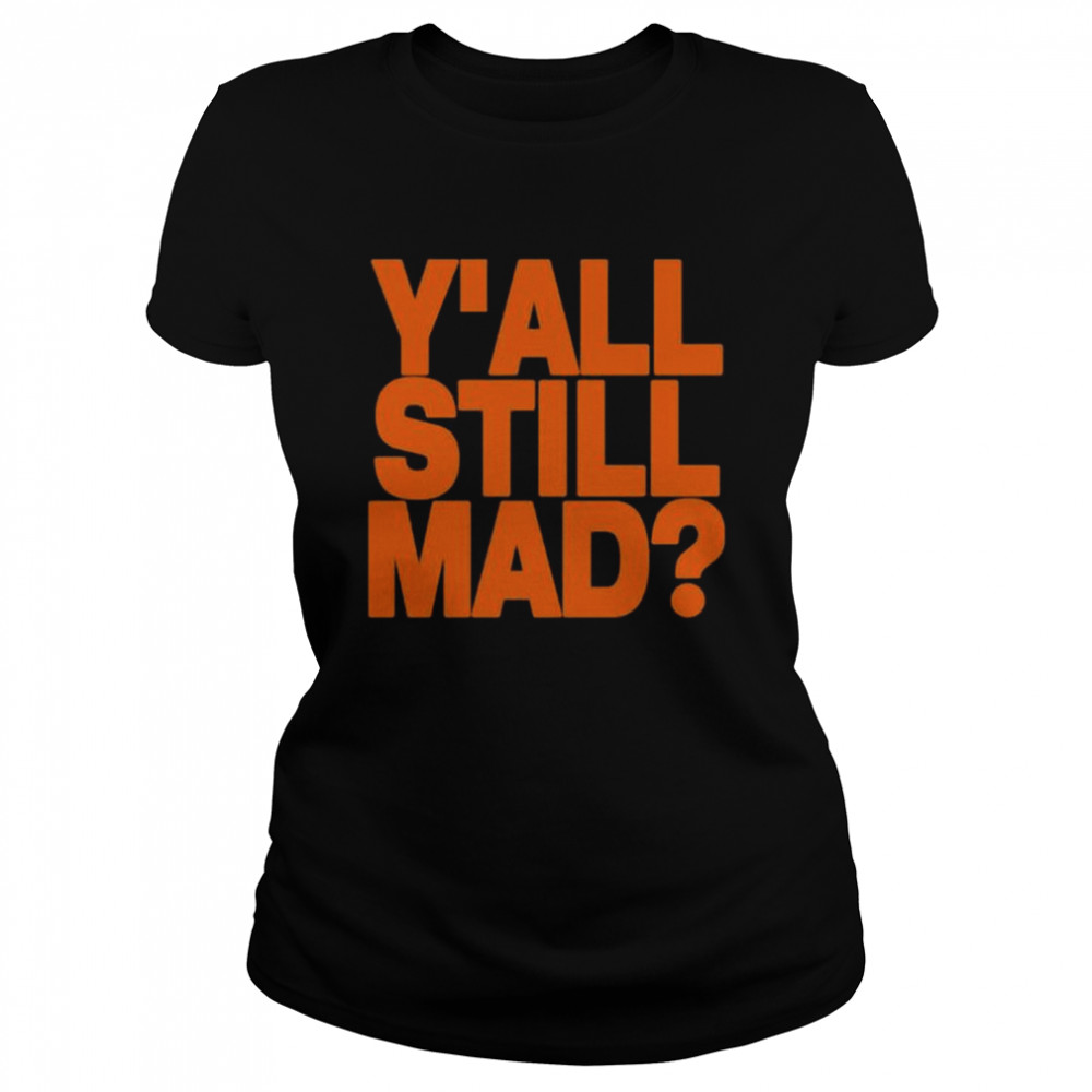 Y’all Still Mad 2022 Tee  Classic Women's T-shirt