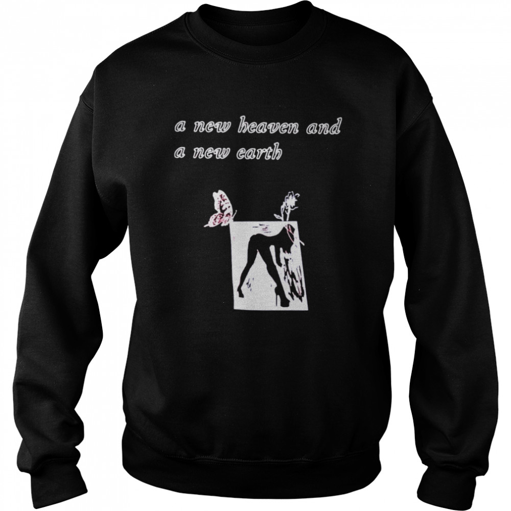A new heaven and a new earth shirt Unisex Sweatshirt