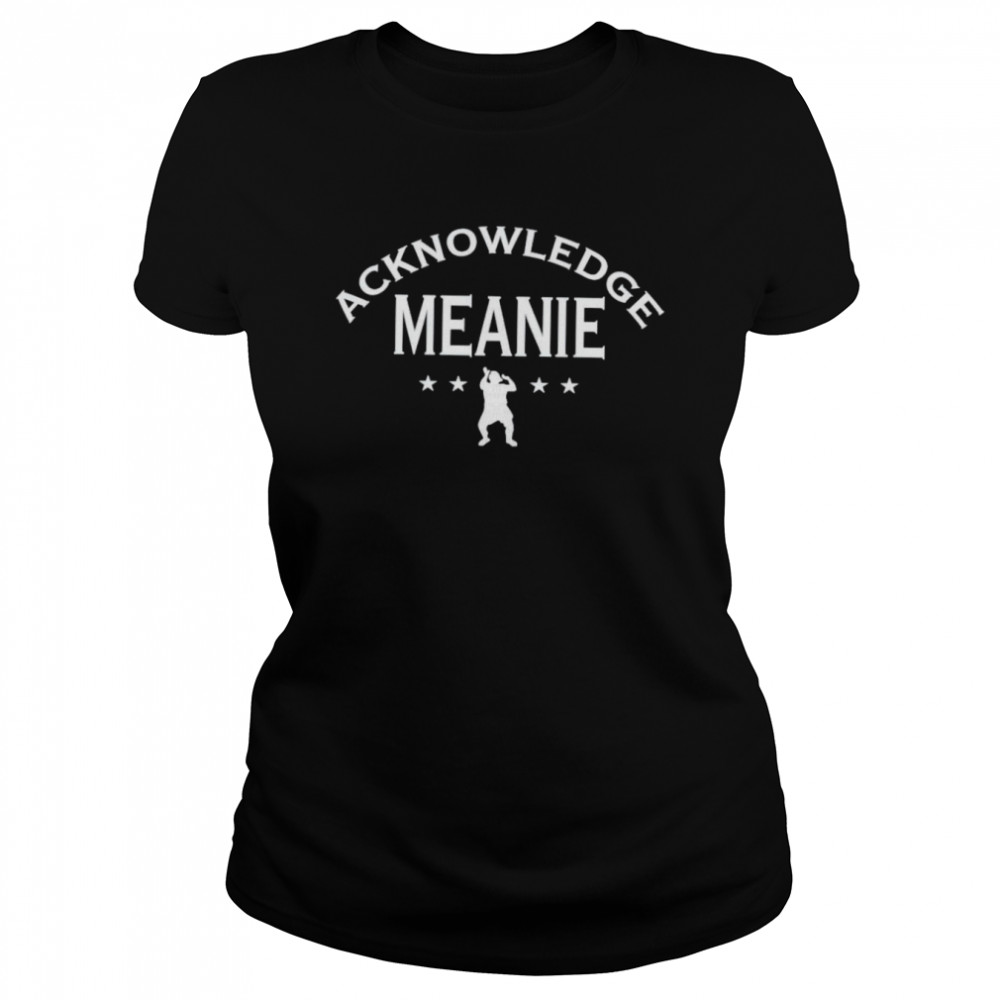 Acknowledge meanie shirt Classic Women's T-shirt