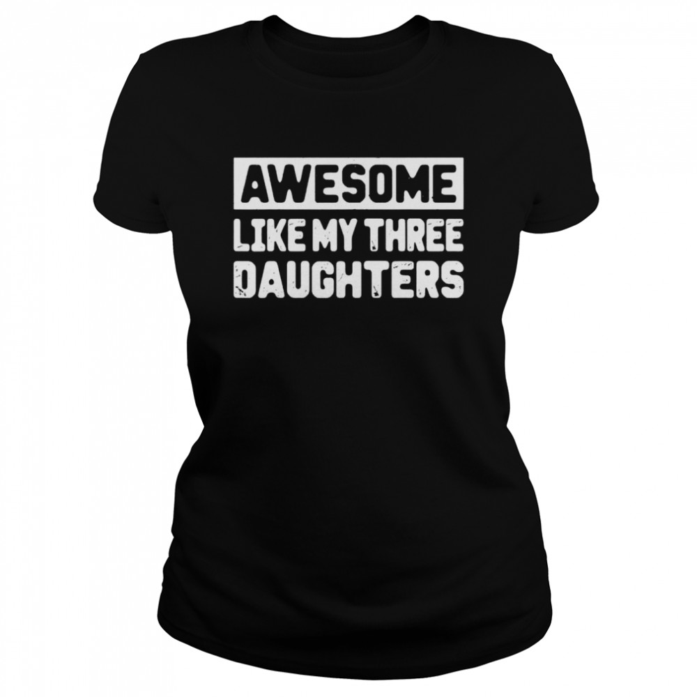 Awesome Like My Three Daughter Mothers Day Mommy  Classic Women's T-shirt