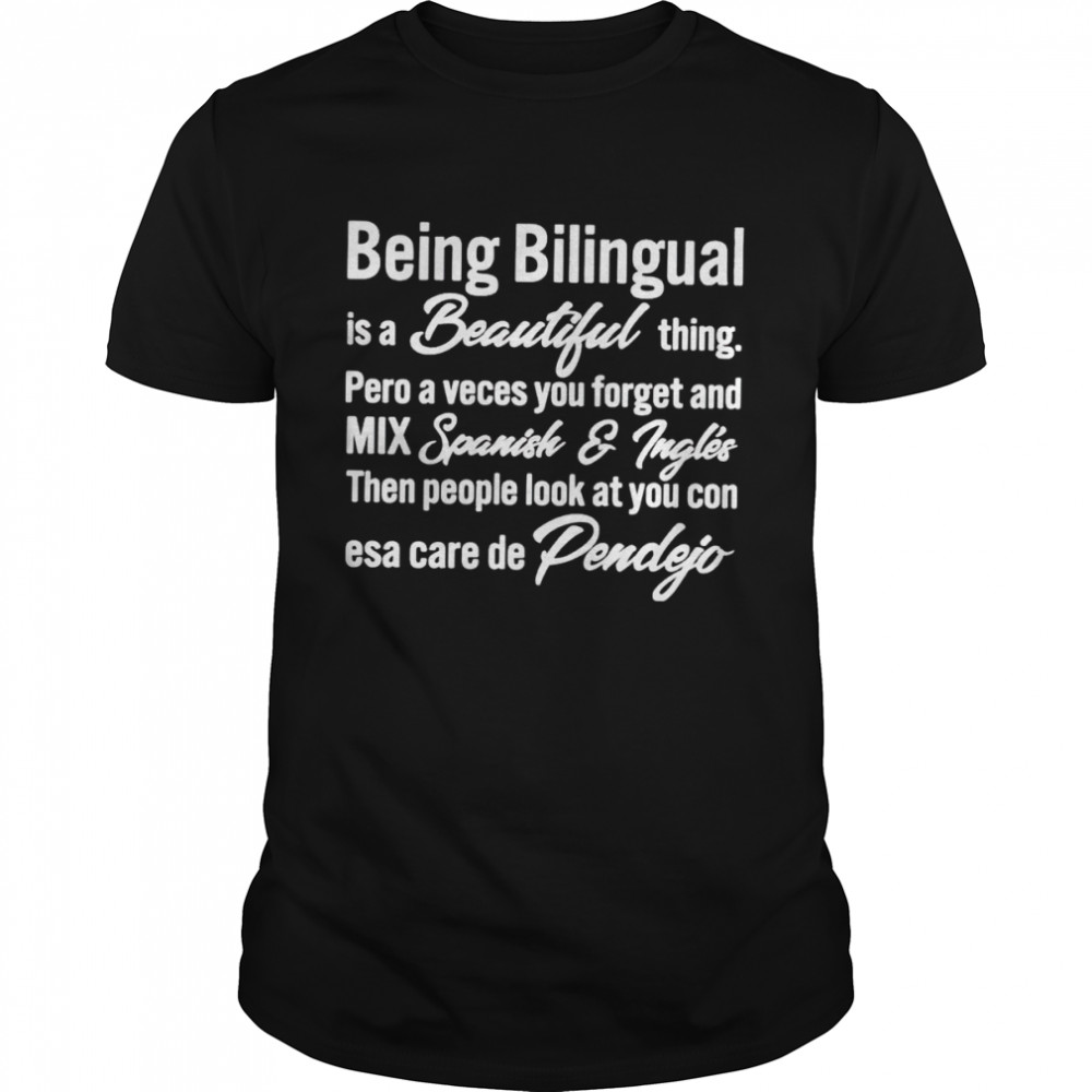 Being bilingual is a beautiful thing pero a veces you forget shirt Classic Men's T-shirt