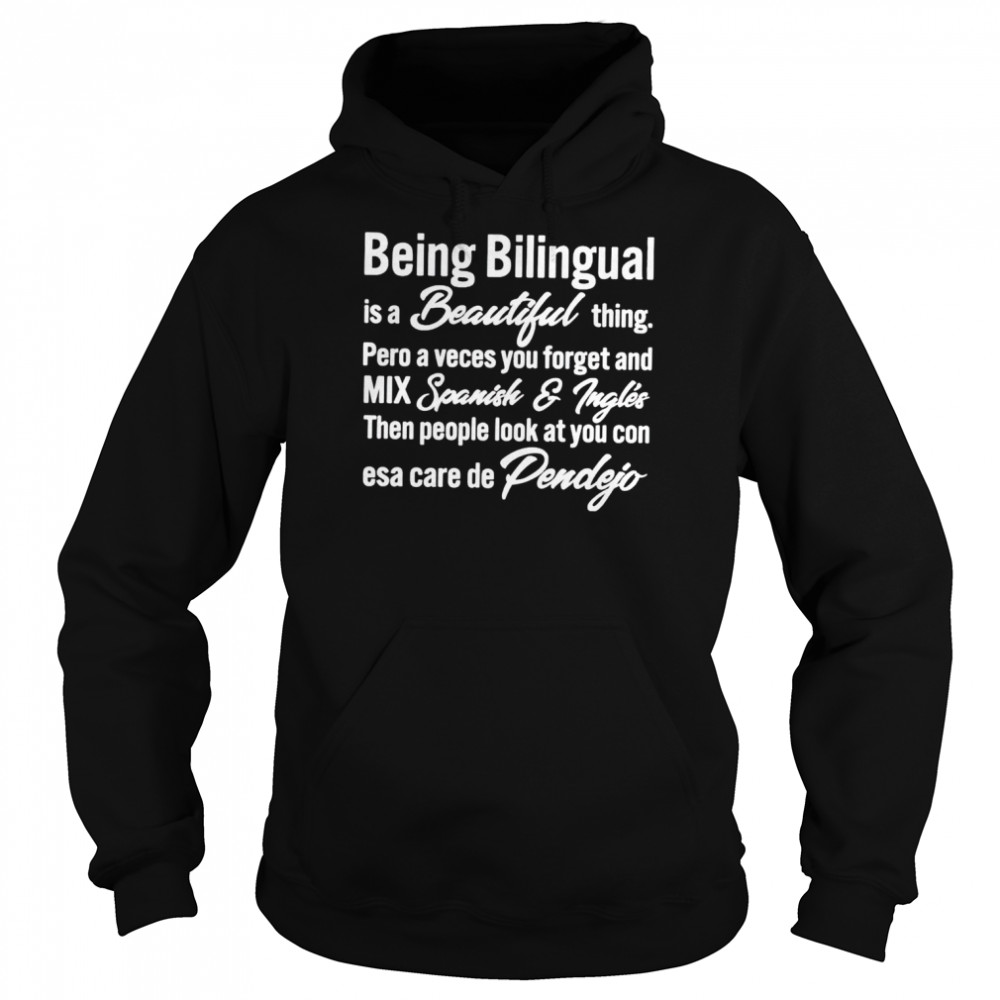 Being bilingual is a beautiful thing pero a veces you forget shirt Unisex Hoodie