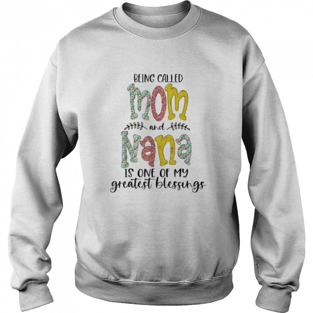 Being Called Mom And Nana Is Blessed Nana  Unisex Sweatshirt