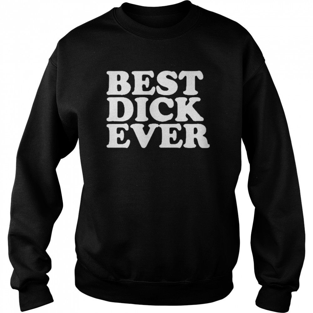 Best dick ever personalized name joke shirt Unisex Sweatshirt