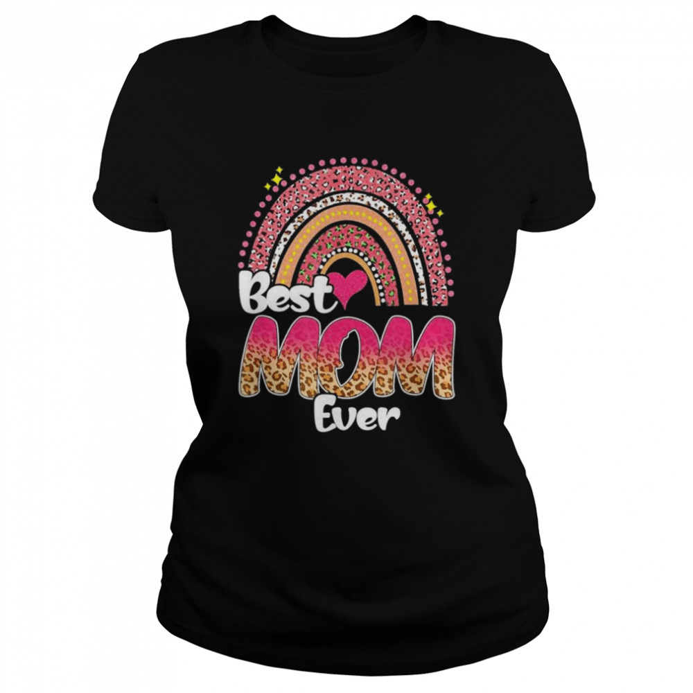 Best mom ever rainbow cute mother’s day leopard shirt Classic Women's T-shirt