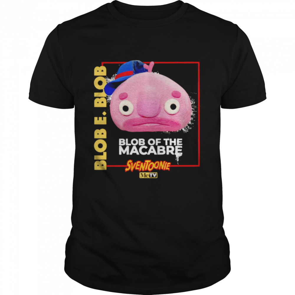 Blob E. Blob blob of the macabre shirt