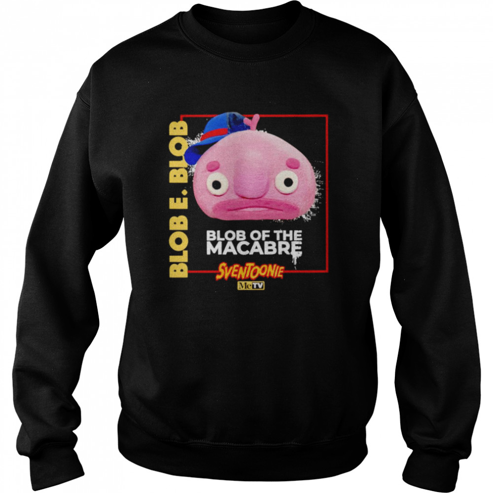 Blob E. Blob blob of the macabre shirt Unisex Sweatshirt