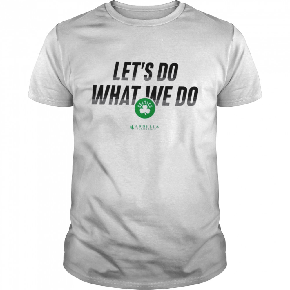 Boston Celtics let’s do what we do shirt