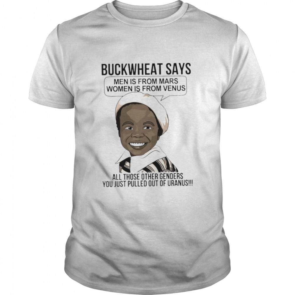 Buckwheat says men is from mars women is from venus shirt