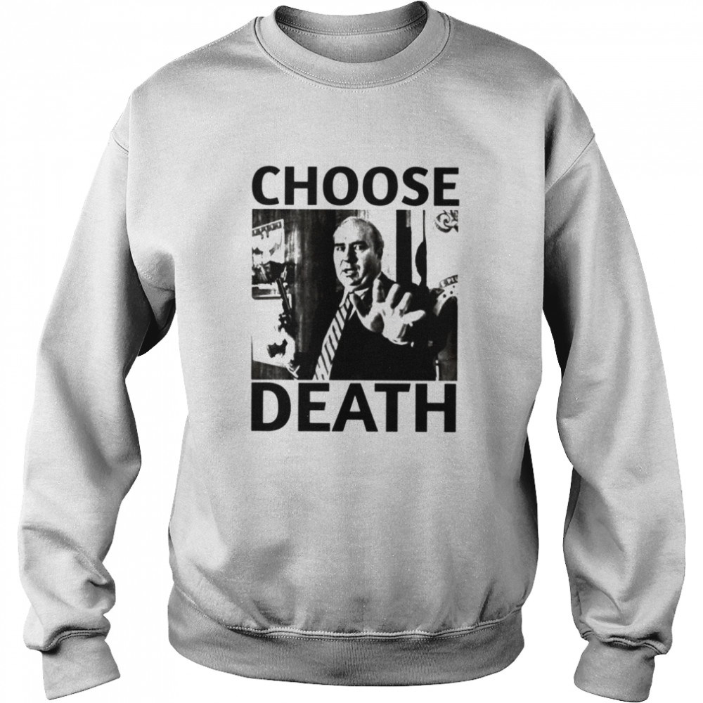 Budd Dwyer Choose Death T- Unisex Sweatshirt