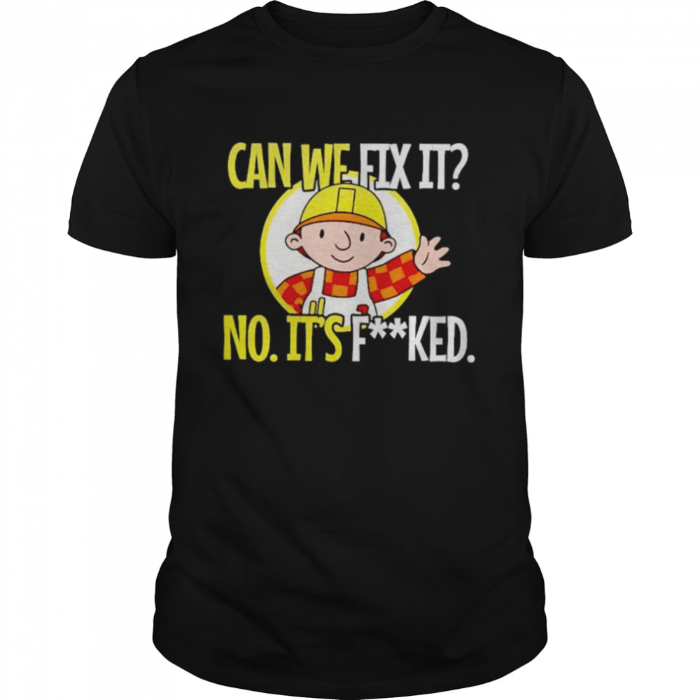 Can’t fix it no it’s fucked shirt Classic Men's T-shirt