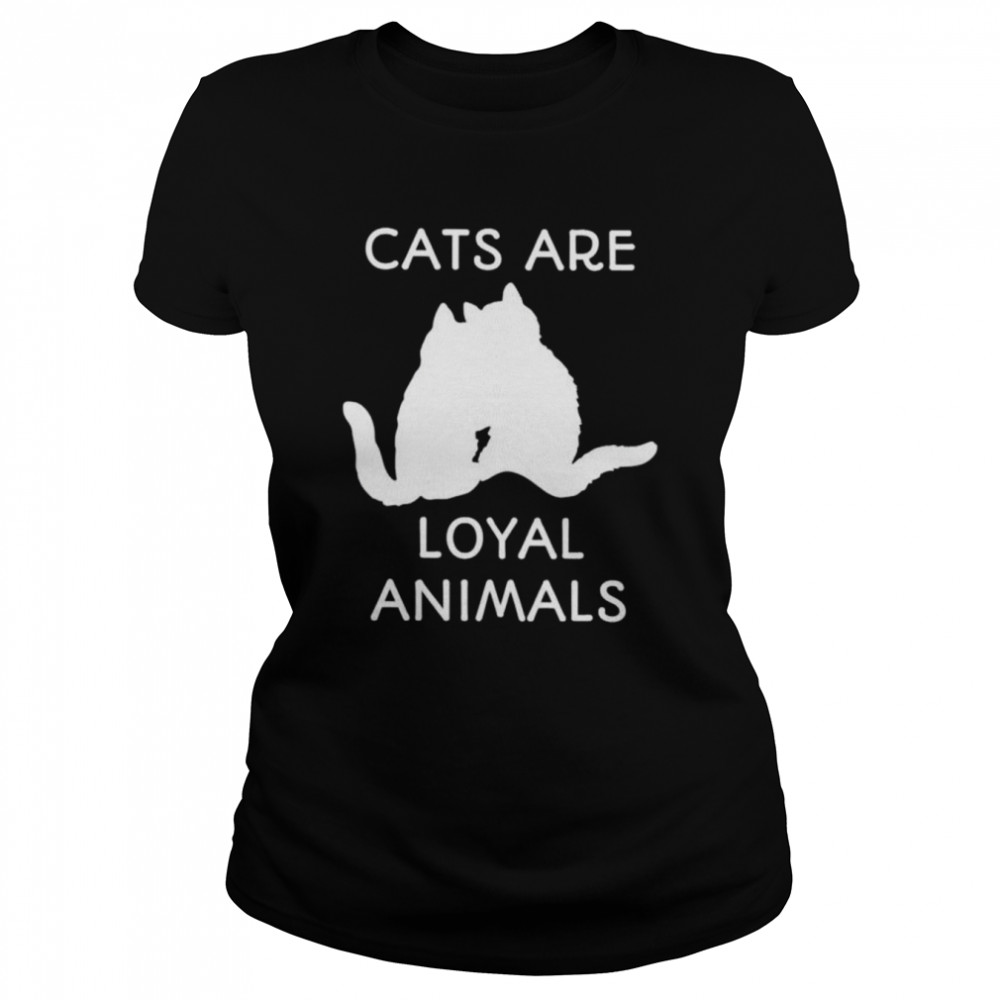 Cats are loyal animals shirt Classic Women's T-shirt
