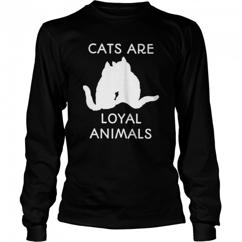 Cats are loyal animals shirt Long Sleeved T-shirt