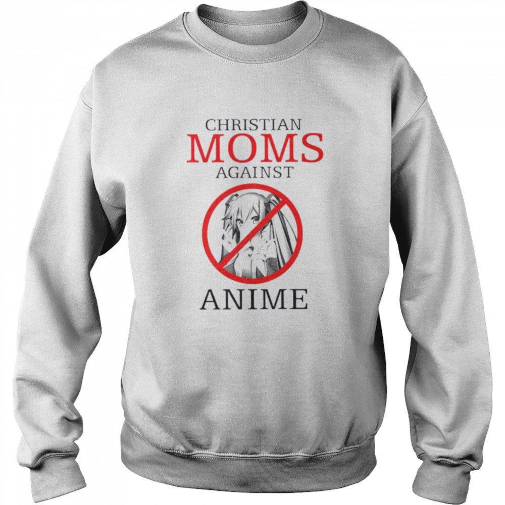 Christian moms against anime shirt Unisex Sweatshirt
