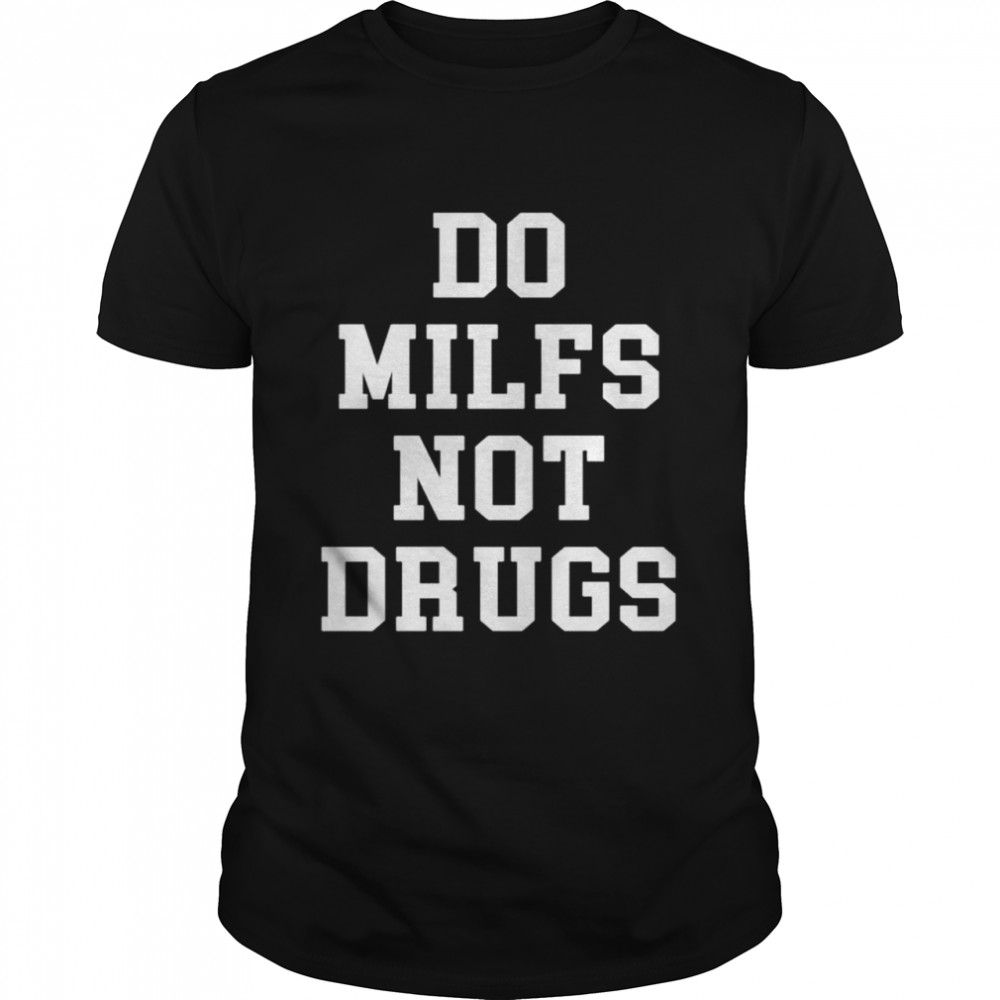 Do milfs not drugs shirt Classic Men's T-shirt