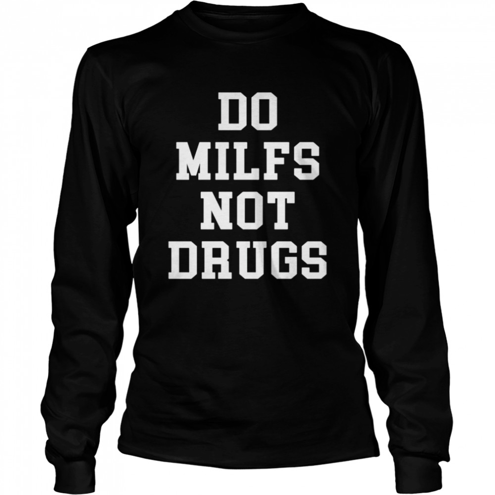 Do milfs not drugs shirt Long Sleeved T-shirt