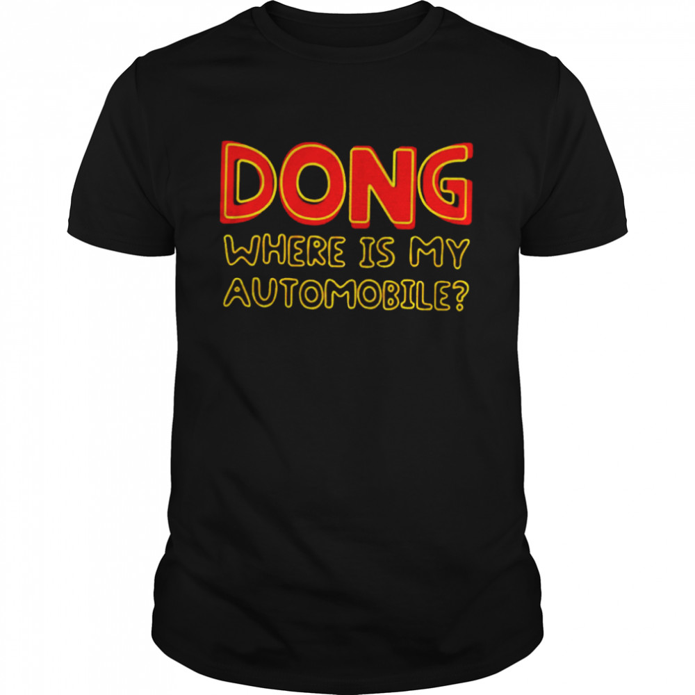 Dong where is my automobile shirt Classic Men's T-shirt