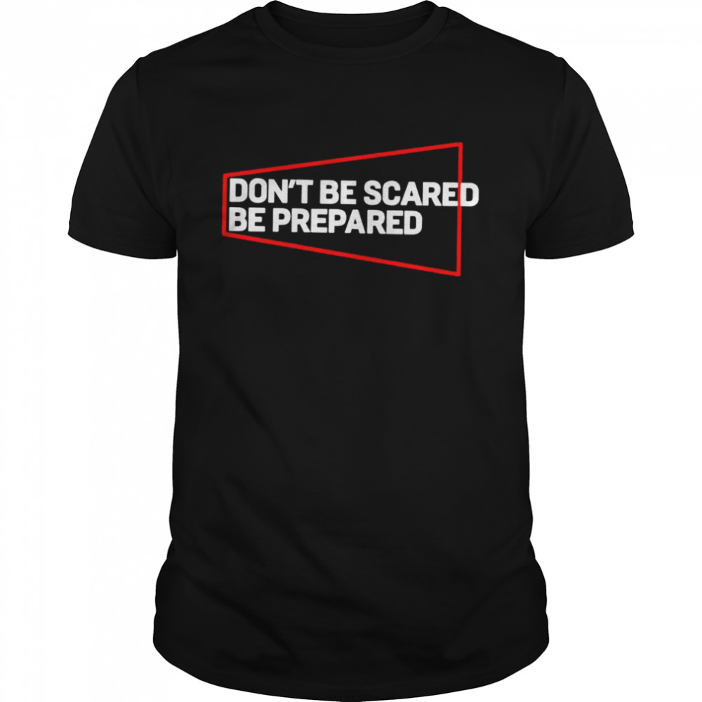 Don’t be scared be prepared shirt Classic Men's T-shirt