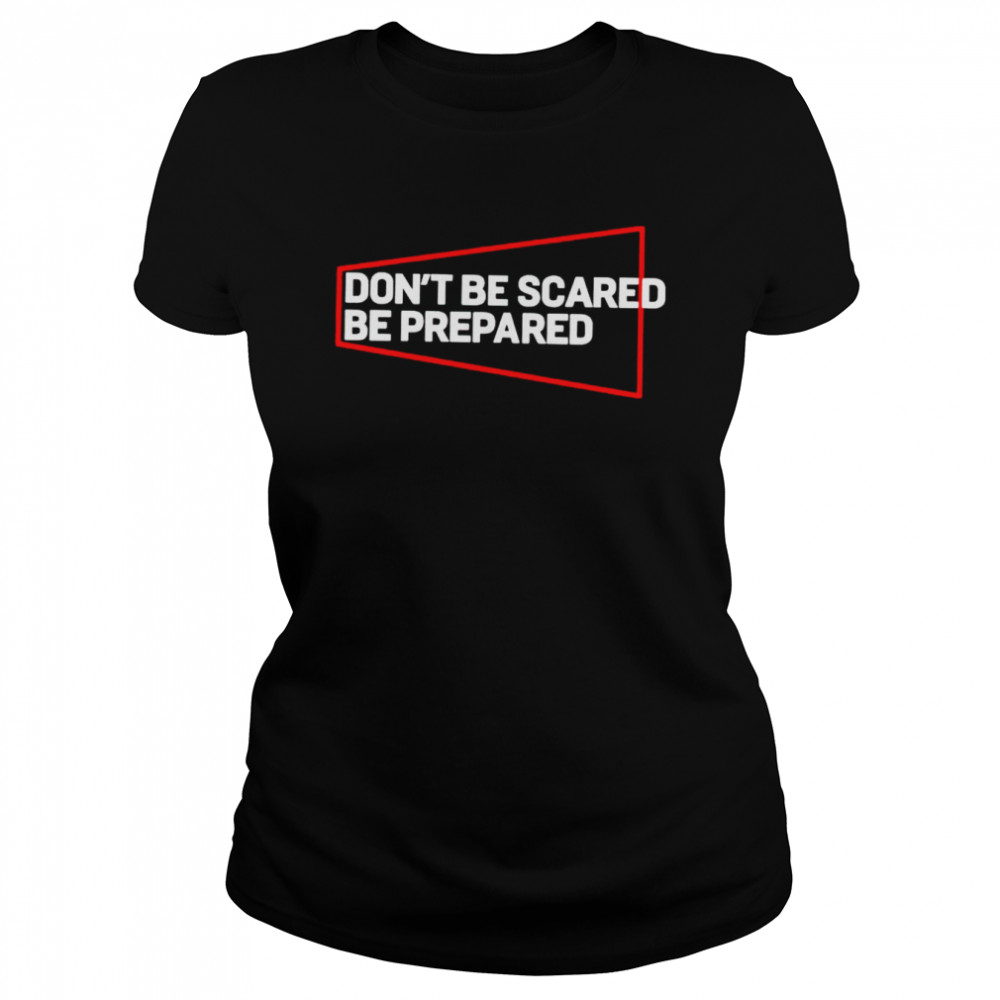 Don’t be scared be prepared shirt Classic Women's T-shirt