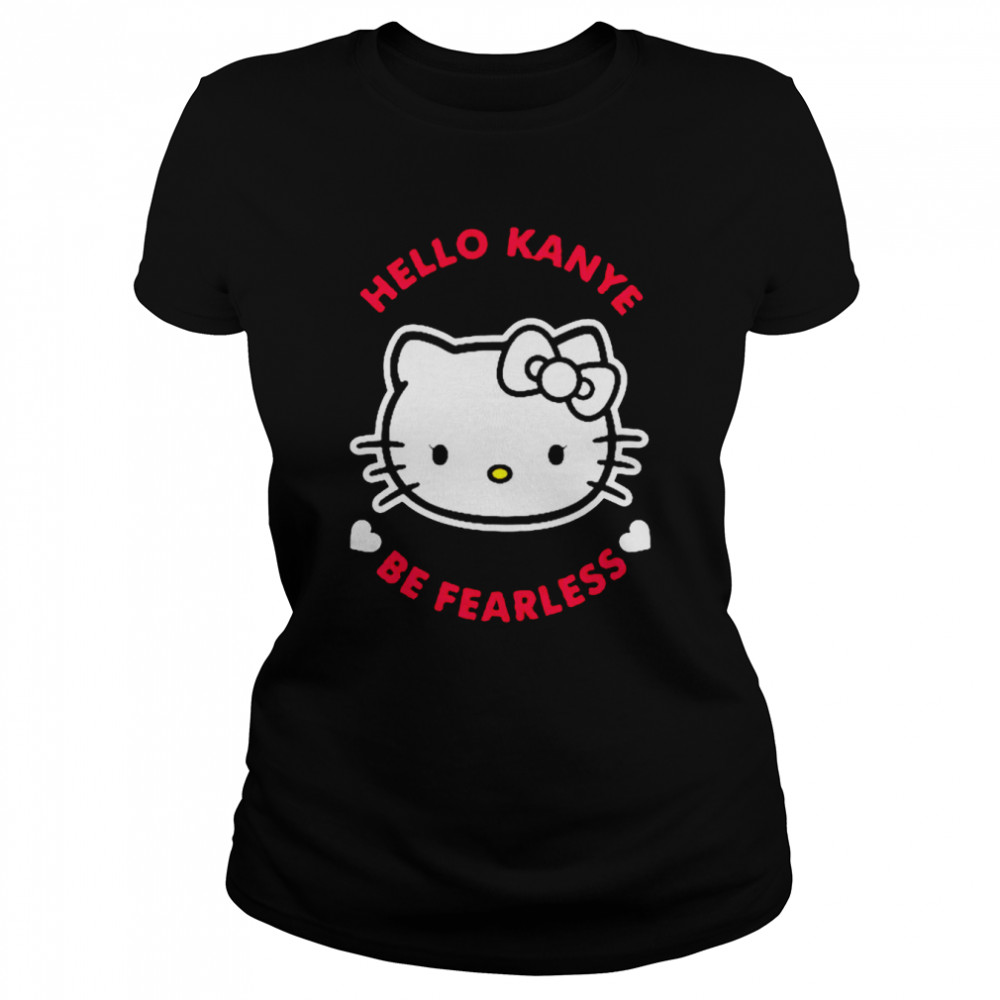 Hello Kanye Be Fearless T- Classic Women's T-shirt