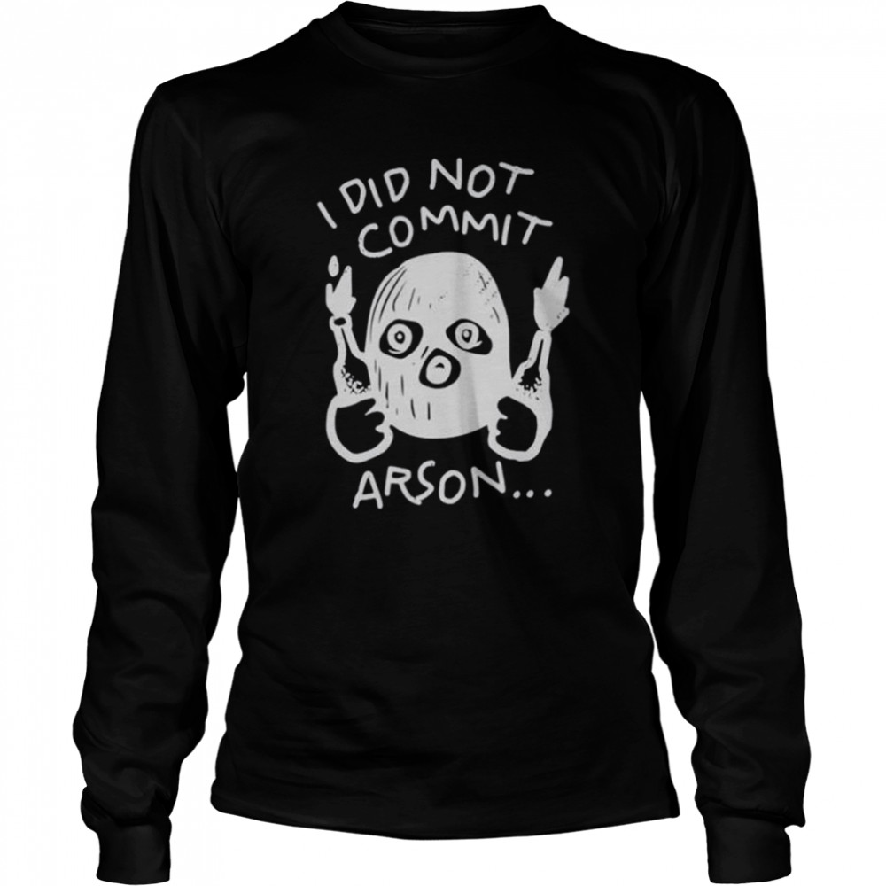 I did not commit arson Sports T-shirt Long Sleeved T-shirt