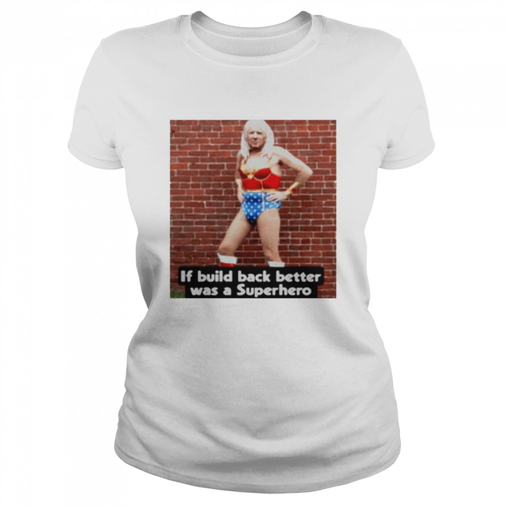 If build back better was a superhero Joe Biden shirt Classic Women's T-shirt