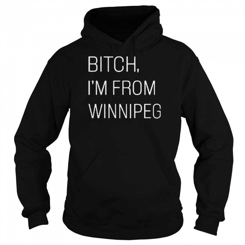 Jennifer Gunter Bitch I’m From Winnipeg  Unisex Hoodie