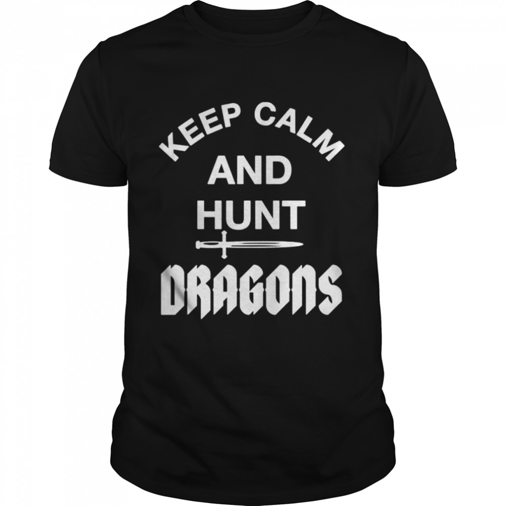 Keep Calm And Hunt Dragons shirt Classic Men's T-shirt