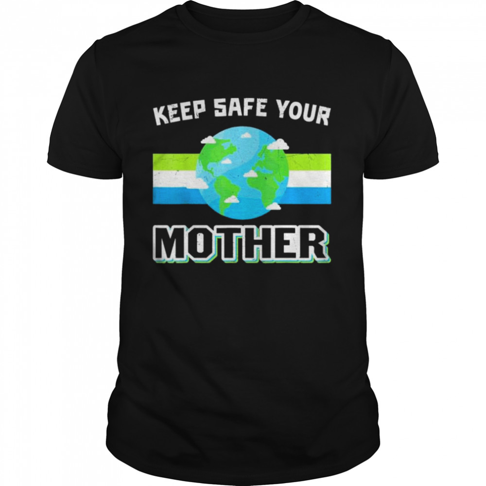 Keep safe your mother earth day shirt Classic Men's T-shirt