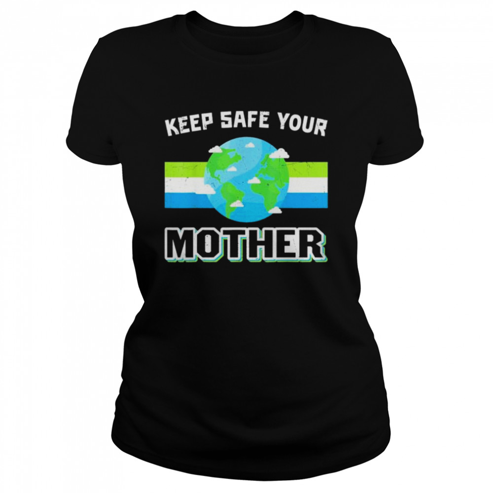 Keep safe your mother earth day shirt Classic Women's T-shirt