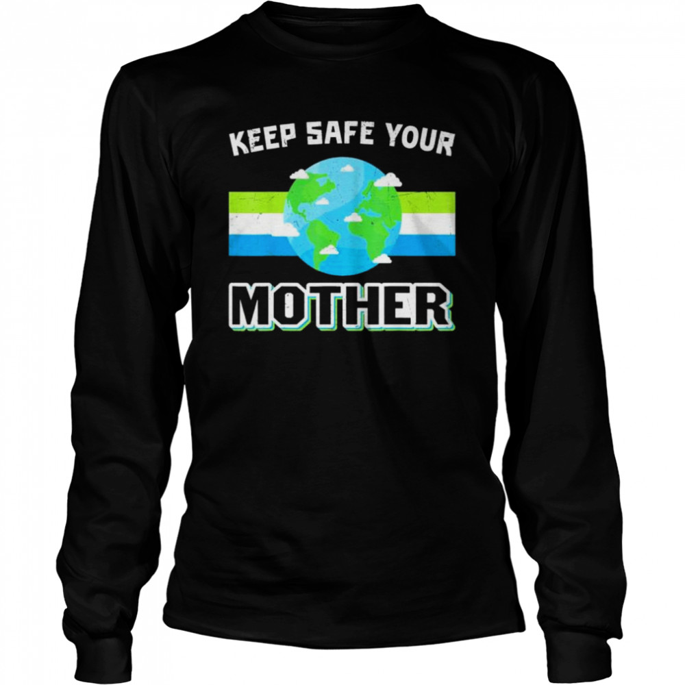 Keep safe your mother earth day shirt Long Sleeved T-shirt
