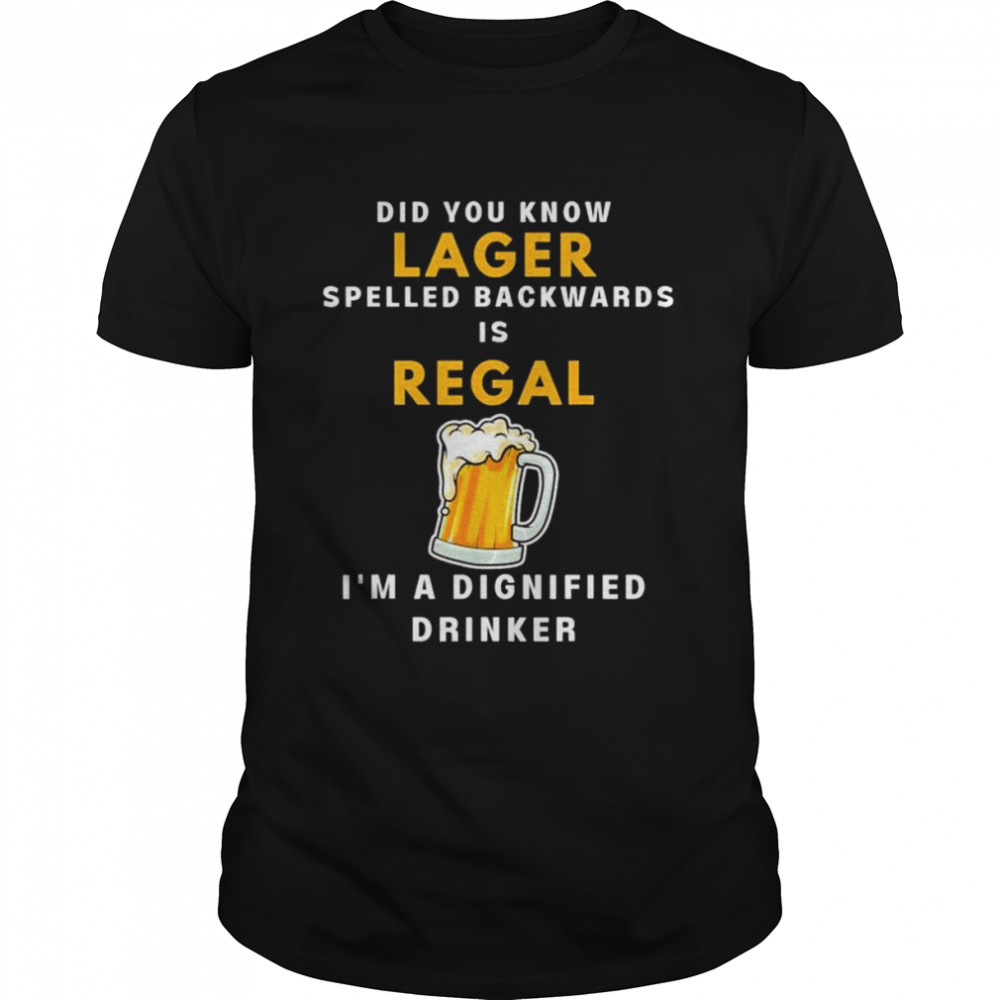 Lager beer regal dignified drinker shirt