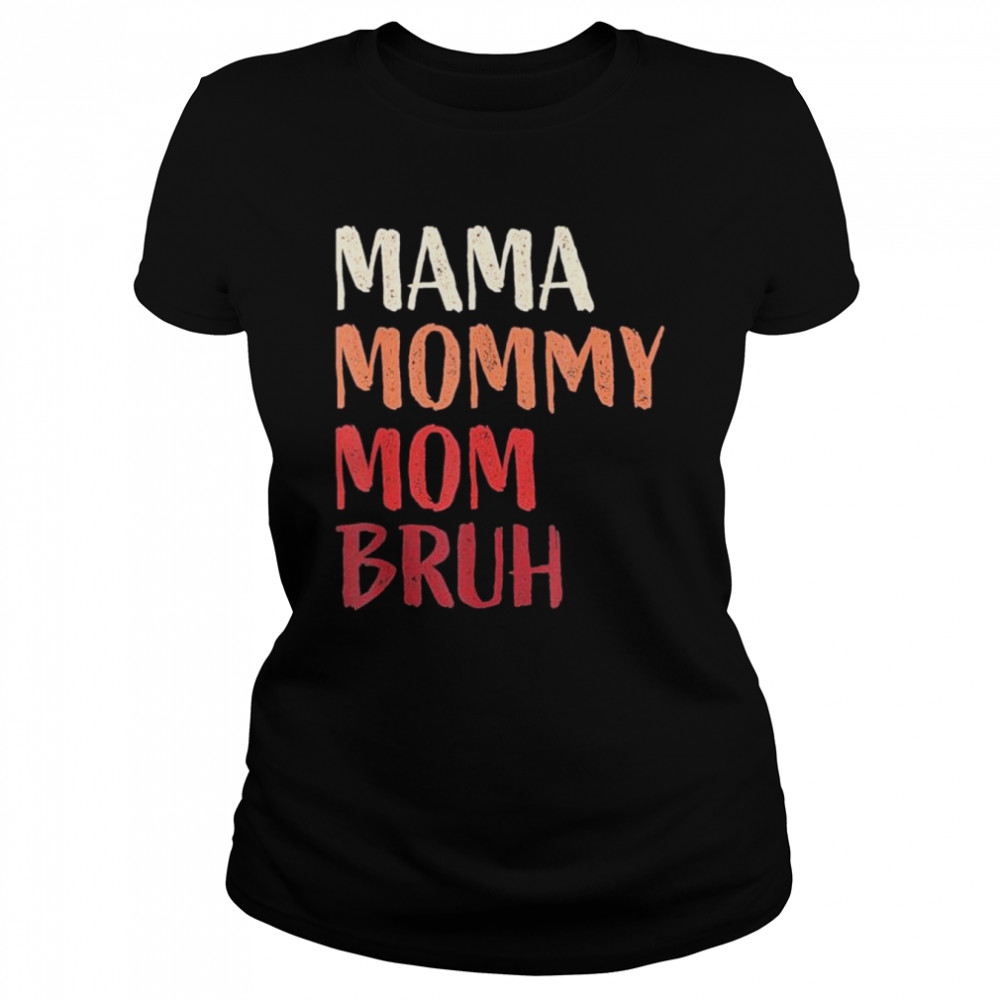 Mama Mommy Mom Bruh Last Minute Mother’s Day  Classic Women's T-shirt