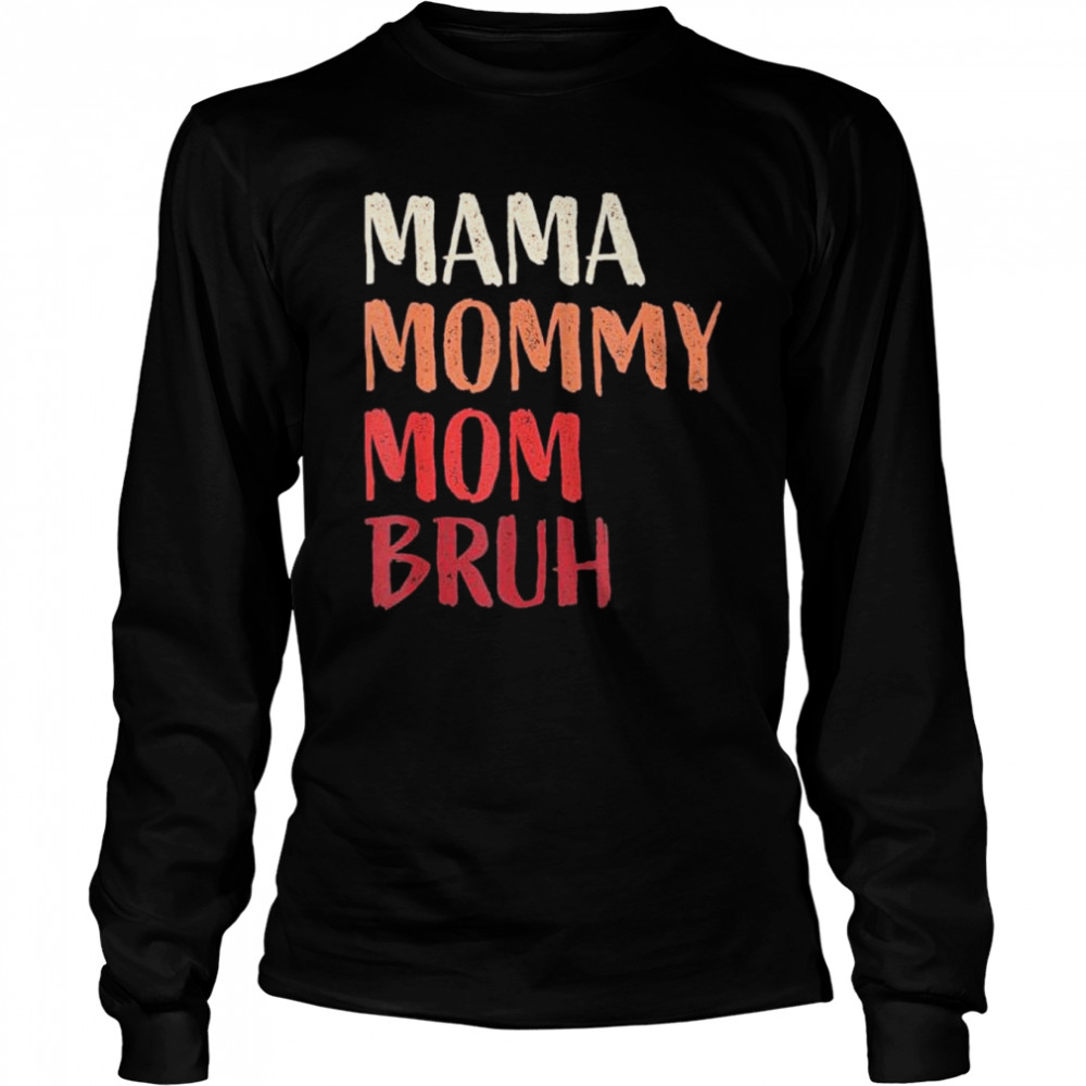 Mama Mommy Mom Bruh Last Minute Mother’s Day  Long Sleeved T-shirt