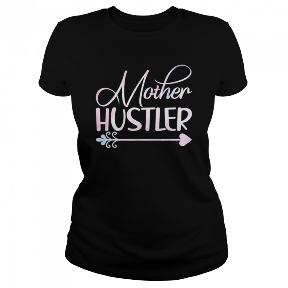 Mother Hustler Mothers Day  Classic Women's T-shirt