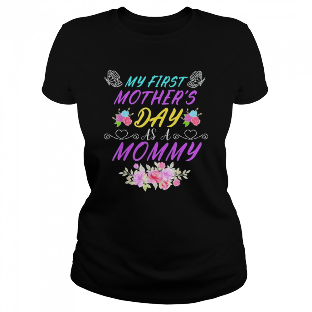 My first mother’s day as a mommy mother’s day shirt Classic Women's T-shirt