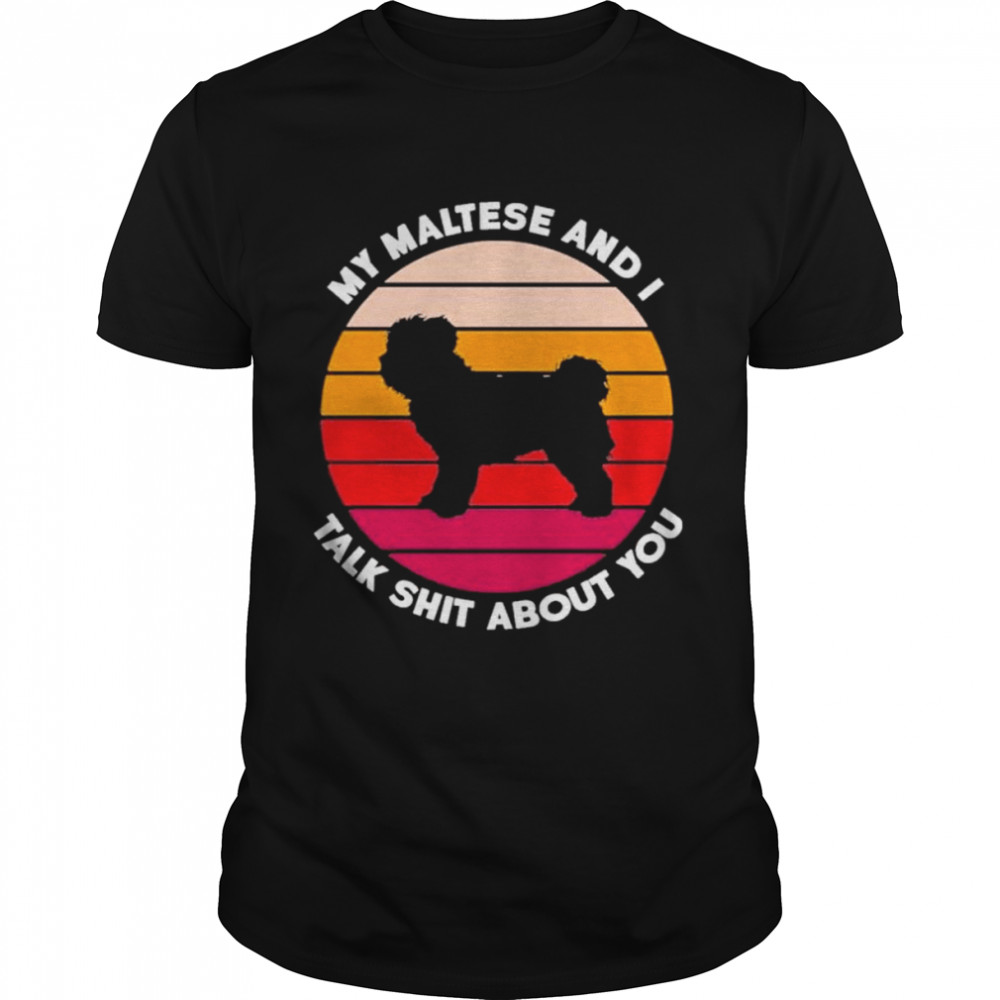 My maltese and I talk shit about you shirt Classic Men's T-shirt