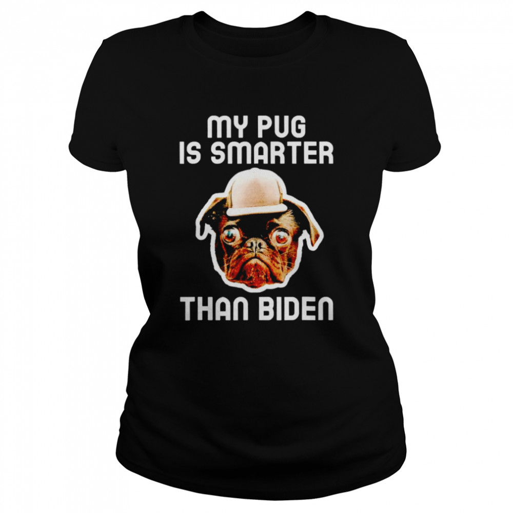My pug is smarter than Biden shirt Classic Women's T-shirt