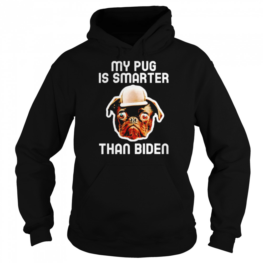 My pug is smarter than Biden shirt Unisex Hoodie